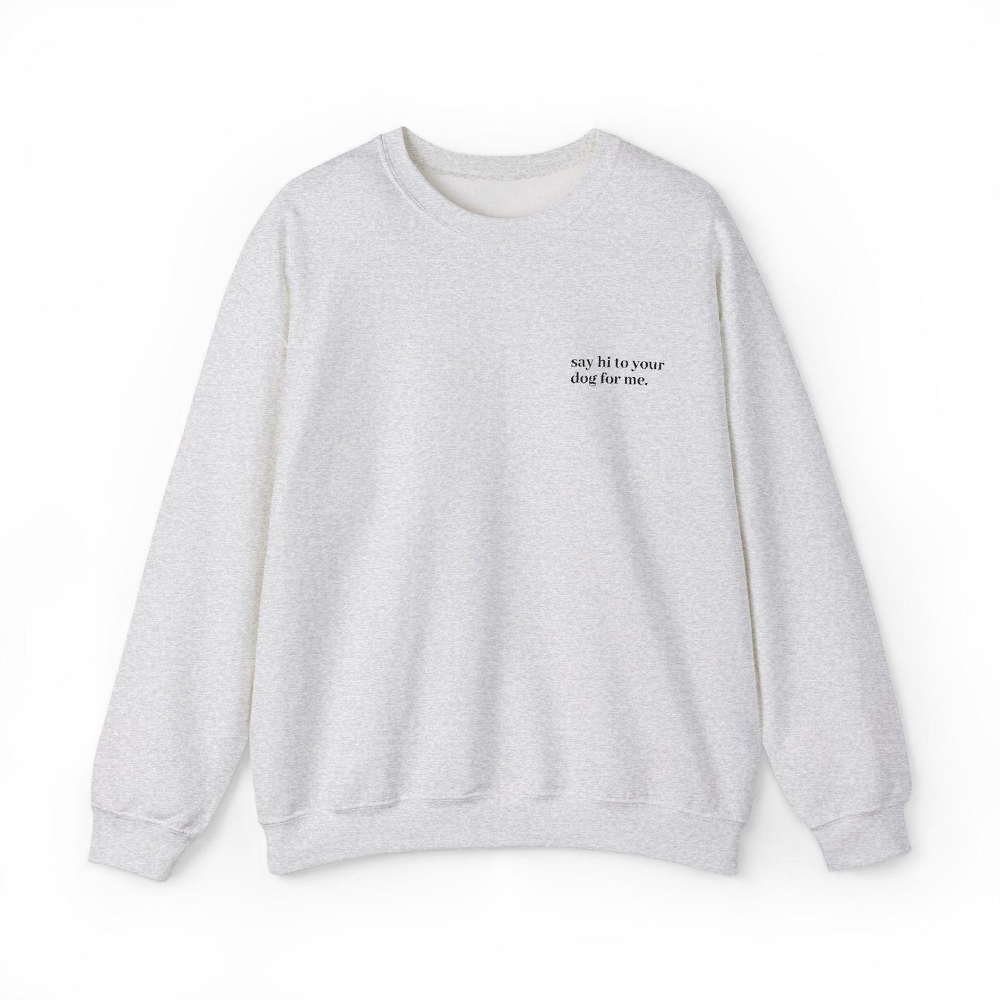 Embroidered 'Say Hi to Your Dog for Me' Sweatshirt Crewneck, Dog lover gift, Cozy pullover, Cute pet owner apparel, Funny animal top, Gift
