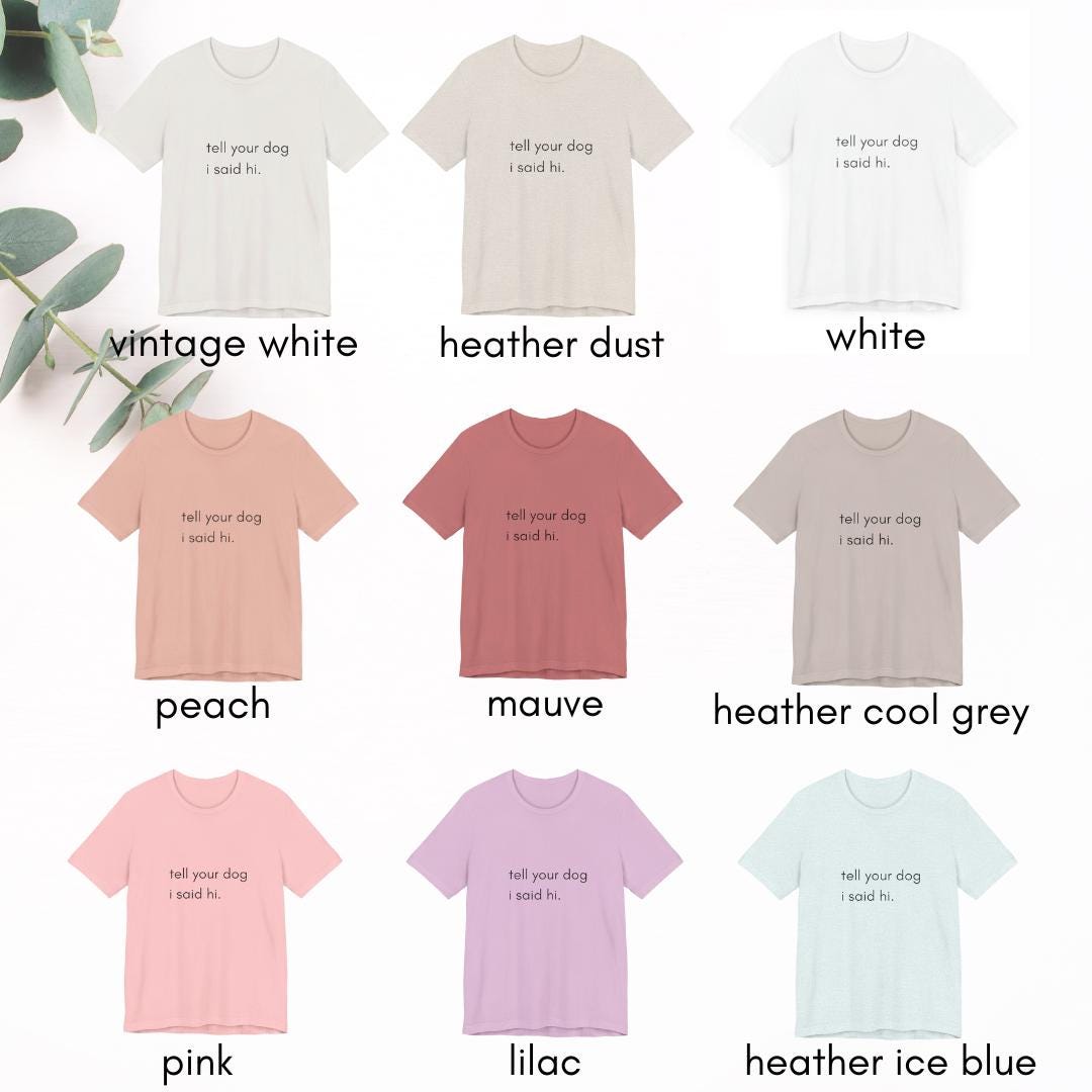 Tell Your Dog I Said Hi Shirt, Funny Dog Lover Unisex Tee, Say Hi to Your Dog Shirt, Dog Mom Dad Gift Top, Humorous Puppy Print Apparel