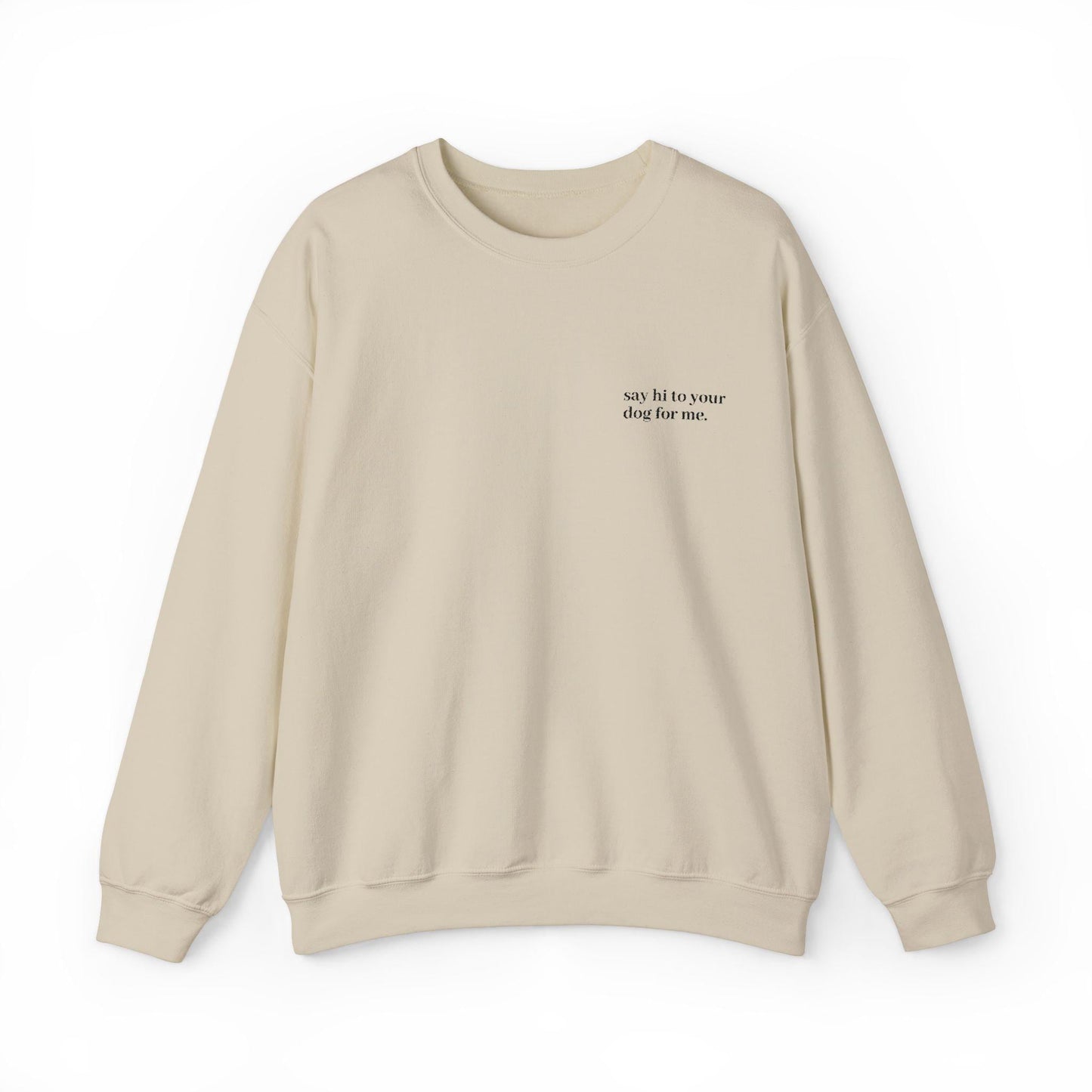 Embroidered 'Say Hi to Your Dog for Me' Sweatshirt Crewneck, Dog lover gift, Cozy pullover, Cute pet owner apparel, Funny animal top, Gift