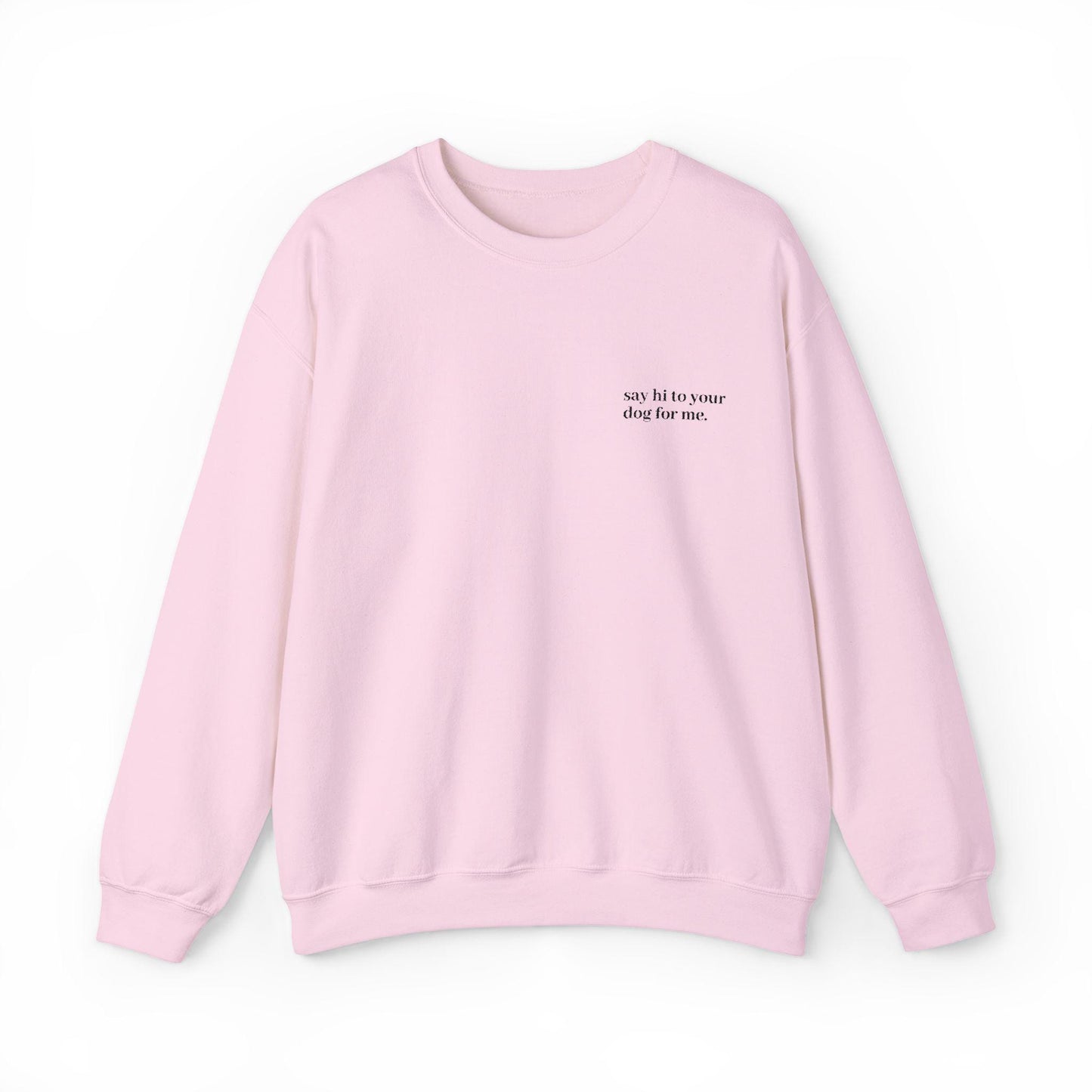 Embroidered 'Say Hi to Your Dog for Me' Sweatshirt Crewneck, Dog lover gift, Cozy pullover, Cute pet owner apparel, Funny animal top, Gift