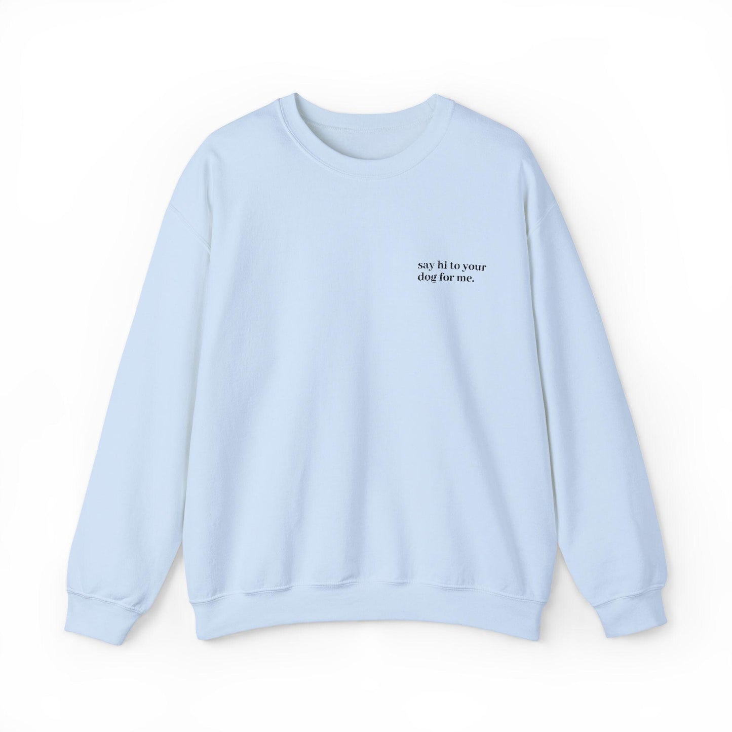 Embroidered 'Say Hi to Your Dog for Me' Sweatshirt Crewneck, Dog lover gift, Cozy pullover, Cute pet owner apparel, Funny animal top, Gift