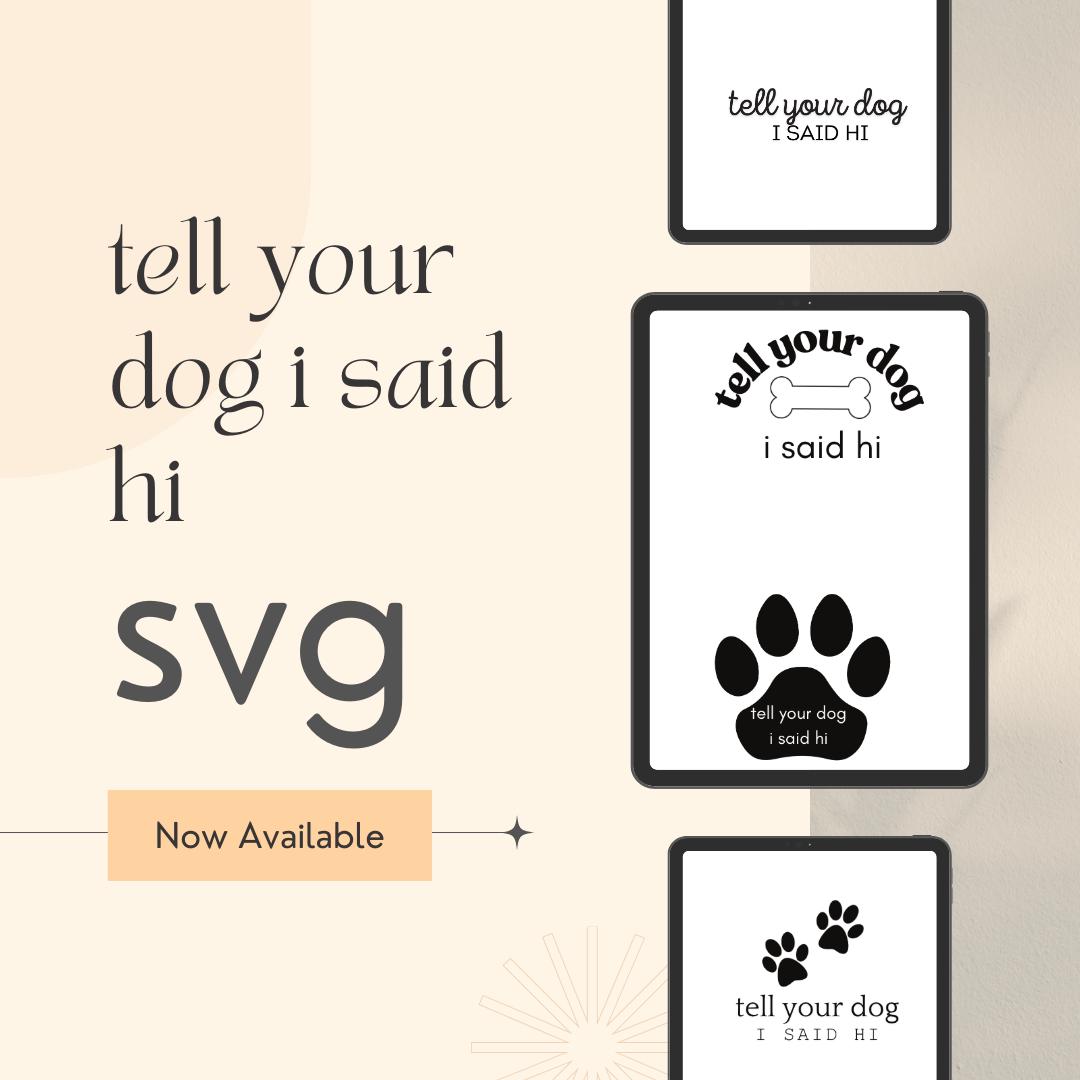 tell your dog i said hi svg, tell your dog i said hi decal, tell your dog i said hi patch svg